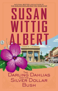 Title: The Darling Dahlias and the Silver Dollar Bush (Darling Dahlias Series #5), Author: Susan Wittig Albert