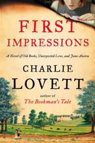 Title: First Impressions: A Novel of Old Books, Unexpected Love, and Jane Austen, Author: Charlie Lovett