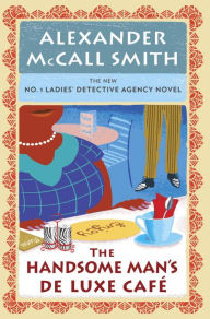 Title: The Handsome Man's De Luxe Café (No. 1 Ladies' Detective Agency Series #15), Author: Alexander McCall Smith