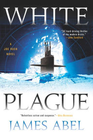 Title: White Plague (Joe Rush Series #1), Author: James Abel