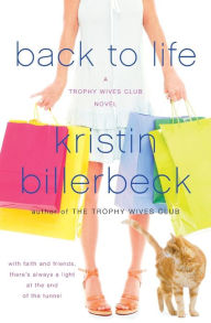 Title: Back to Life (Trophy Wives Series #2), Author: Kristin Billerbeck