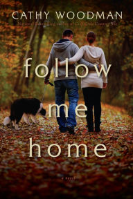 Title: Follow Me Home: A Novel, Author: Cathy Woodman