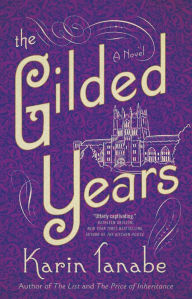 Title: The Gilded Years: A Novel, Author: Karin Tanabe