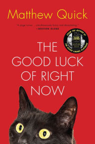 Title: The Good Luck of Right Now: A Novel, Author: Matthew Quick