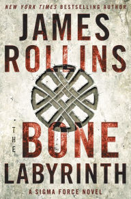 Title: The Bone Labyrinth (Sigma Force Series), Author: James Rollins