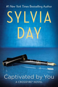 Title: Captivated by You (Crossfire Series #4), Author: Sylvia Day