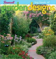 Title: The Big Book of Garden Designs: More Than 110 Complete Landscaping Plans for Every Garden Space, Author: Editors of Sunset Books