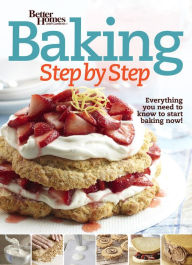 Title: Better Homes and Gardens Baking Step by Step: Everything You Need to Know to Start Baking Now!, Author: Better Homes and Gardens