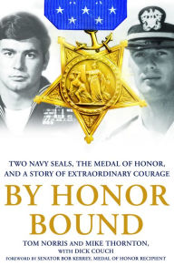 Title: By Honor Bound: Two Navy SEALs, the Medal of Honor, and a Story of Extraordinary Courage, Author: Tom Norris