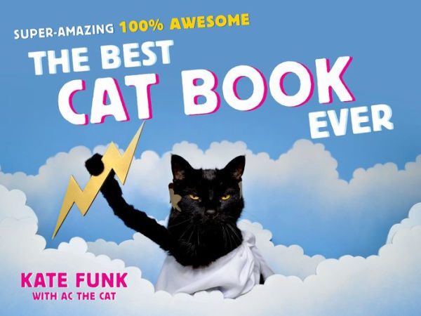 The Best Cat Book Ever: Super-Amazing, 100% Awesome
