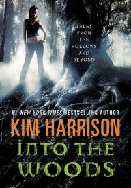 Title: Into the Woods: Tales from the Hollows and Beyond, Author: Kim Harrison