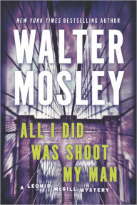 Title: All I Did Was Shoot My Man (Leonid McGill Series #4), Author: Walter Mosley