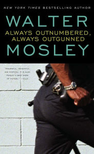 Title: Always Outnumbered, Always Outgunned (Socrates Fortlow Series #1), Author: Walter Mosley