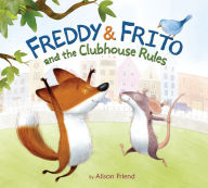 Title: Freddy & Frito and the Clubhouse Rules, Author: Alison Friend