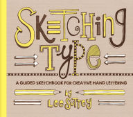 Title: Sketching Type: A Guided Sketchbook for Creative Hand Lettering, Author: Lee Suttey