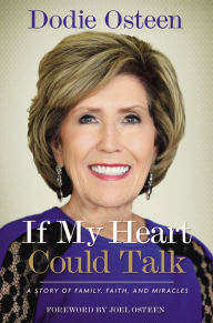 Title: If My Heart Could Talk: A Story of Family, Faith, and Miracles, Author: Dodie Osteen