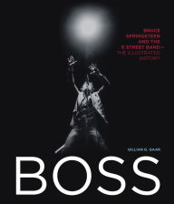 Title: Boss: Bruce Springsteen and the E Street Band - The Illustrated History, Author: Gillian G. Gaar