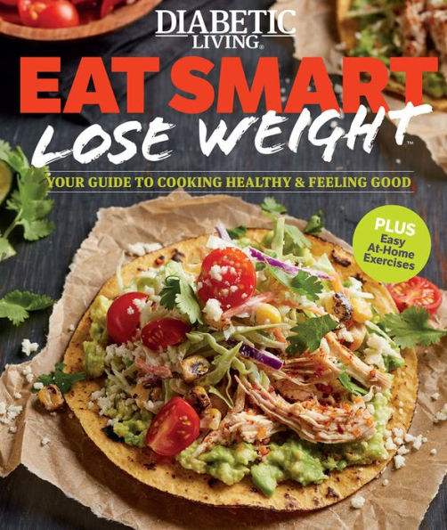 Diabetic Living Eat Smart, Lose Weight: Your Guide to Eat Right and Move More