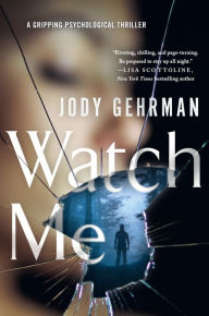 Title: Watch Me: A Gripping Psychological Thriller, Author: Jody  Gehrman