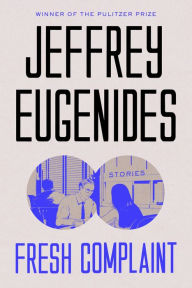 Title: Fresh Complaint, Author: Jeffrey Eugenides