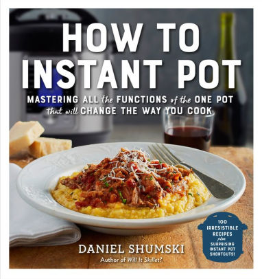 How To Instant Pot Mastering All The Functions Of The One Pot