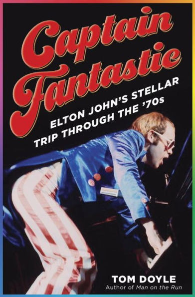 Captain Fantastic: Elton John's Stellar Trip Through the '70s