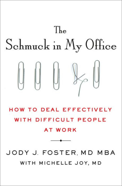 The Schmuck in My Office: How to Deal Effectively with Difficult People at Work