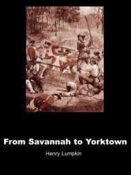 Title: From Savannah to Yorktown: The American Revolution in the South, Author: Henry Lumpkin