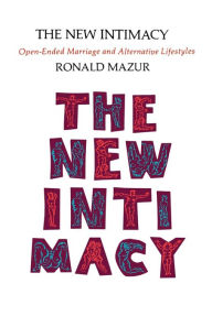 Title: The New Intimacy: Open-Ended Marriage and Alternative Lifestyles, Author: Ronald M Mazur