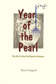 Title: The Year of the Pearl: The Life of a New York Repertory Company, Author: David Hapgood