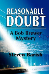 Title: Reasonable Doubt: A Bob Brewer Mystery, Author: Steven Barish