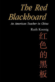 Title: The Red Blackboard: An American Teacher in China, Author: Ruth Koenig