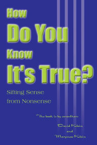 Title: How Do You Know It's True?: Sifting Sense from Nonsense, Author: David Klein