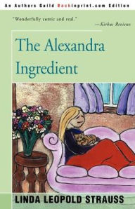 Title: The Alexandra Ingredient, Author: Linda Leopold Strauss