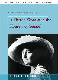 Title: Is There a Woman in the House...or Senate?, Author: Bryna J Fireside