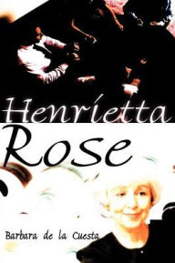 Title: Henrietta Rose, Author: Barbara de la Cuesta