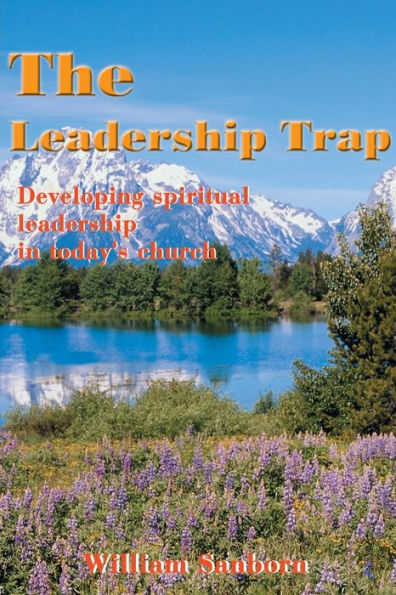 The Leadership Trap: Developing Spiritual Leadership in Today's Church