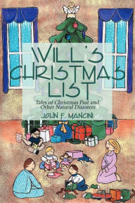 Title: Will's Christmas List: Tales of Christmas Past and Other Natural Disasters, Author: John F Mancini