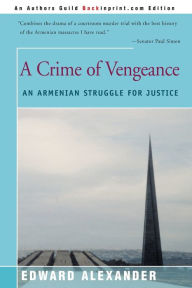 Title: A Crime of Vengeance: An Armenian Struggle for Justice, Author: Edward Alexander