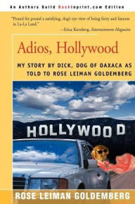 Title: Adios, Hollywood: My Story by Dick, Dog of Oaxaca, Author: Rose Lieman Goldemberg