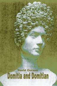 Title: Domitia and Domitian, Author: David Corson