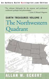 Title: Earth Treasures, Vol 3: The Northwestern Quadrant: Idaho, Iowa, Kansas, Minnesota, Missouri, Montana, Nebraska, North Dakota, Oregon, South Dakota, Washington and Wyoming, Author: Allan W. Eckert