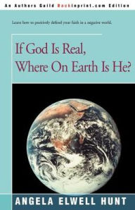 Title: If God is Real, Where on Earth is He?, Author: Angela Elwell Hunt