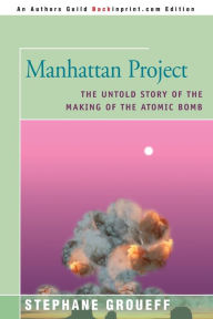 Title: Manhattan Project: The Untold Story of the Making of the Atomic Bomb, Author: Stephane Groueff