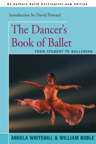 Title: The Dancer's Book of Ballet: From Student to Ballerina, Author: Angela Whitehill