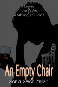Title: An Empty Chair: Living in the Wake of a Sibling's Suicide, Author: Sara Swan Miller