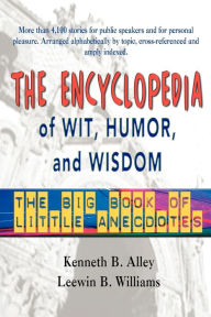 Title: The Encyclopedia of Wit, Humor & Wisdom: The Big Book of Little Anecdotes, Author: Leewin B Williams