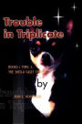 Trouble in Triplicate: Books 1 Thru 3