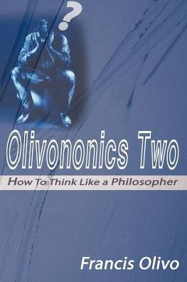 Olivononics Two: How to Think Like a Philosopher