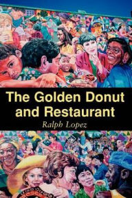 Title: The Golden Donut and Restaurant, Author: Ralph Lopez